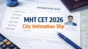 MHT CET 2026 City Intimation Slip - Check Download Link & Steps