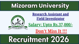 Mizoram University Recruitment 2026 - Apply Online for Research Assistant, Field Investigator Posts