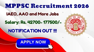 MPPSC Recruitment 2026 - Apply Online for 06 IAEO, AAO and More Posts