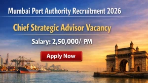 Mumbai Port Authority Chief Strategic Advisor Recruitment 2026 - Apply Offline