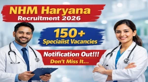 NHM Haryana Specialist Recruitment 2026 – Walk in for 195 Gynecologist, Pediatrician and More Posts
