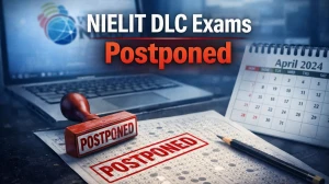 NIELIT DLC Exams Postponed for Jan, Feb & March 2026: Admit Cards will Release Later