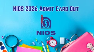 NIOS 2026 Admit Card Out for Class 10 & 12 - Download Hall Ticket at sdmis.nios.ac.in