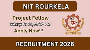 NIT Rourkela Project Fellow Recruitment 2026 - Apply Online
