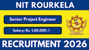 NIT Rourkela Senior Project Engineer Recruitment 2026 - Apply Online