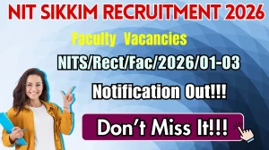 NIT Sikkim Faculty Recruitment 2026 - Apply Offline for 30 Professor, Associate Professor and Assistant Professor Posts