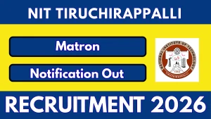 NIT Tiruchirappalli Matron Recruitment 2026 - Apply Online