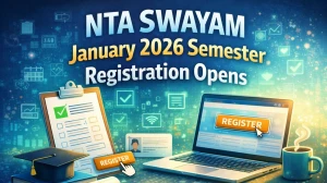 NTA SWAYAM January 2026 Semester Registration Opens: Apply for 900+ Courses