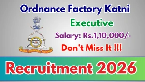Ordnance Factory Katni Executive Recruitment 2026 - Apply Offline