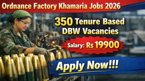 Ordnance Factory Khamaria Tenure Based DBW Recruitment 2026 - Apply Online for 350 Posts