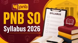PNB SO Syllabus 2026: Check Complete Exam Pattern