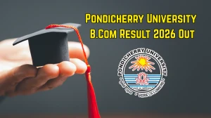 Pondicherry University B.Com Result 2026 Out - Check B.Com Corporate Secretaryship 4th, 5th Semester Result at exam.pondiuni.edu.in
