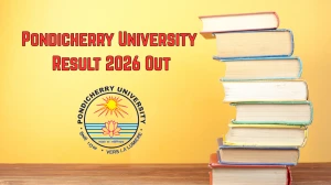 Pondicherry University Result 2026 Out - Check B.Sc Nursing 1st to 4th Year, BPA Dance 1st Sem Results Online at pondiuni.edu.in