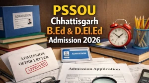 PSSOU Chhattisgarh B.Ed & D.El.Ed Admission 2026: Check Dates, Eligibility, Application & Exam