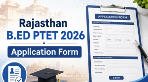 Rajasthan B.ED PTET 2026 Application Form: Check Important Dates, Application Fee and More