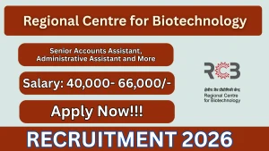 Regional Centre for Biotechnology Recruitment 2026 - Apply Online for Senior Accounts Assistant, Administrative Assistant and More Posts Regional Centre for Biotechnology Recruitment 2026 - Apply Online for Senior Accounts Assistant, Administrative Assistant and More Posts