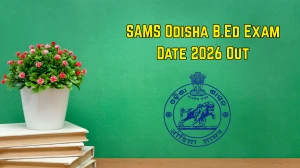 SAMS Odisha B.Ed Exam Date 2026 Out - Check Entrance Schedule & Exam Pattern at te.samsodisha.gov.in