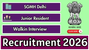 SGMH Delhi Junior Resident Recruitment 2026 - Walkin for 21 Posts SGMH Delhi Junior Resident Recruitment 2026 - Walkin for 21 Posts