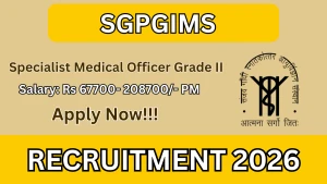 SGPGIMS Specialist Medical Officer Grade Recruitment 2026 - Apply Offline