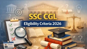 SSC CGL Eligibility Criteria 2026: Age Limit, Qualification and Nationality