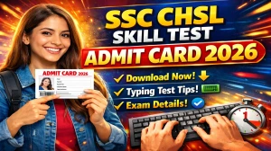 SSC CHSL Skill Test Admit Card 2026 Out: Download SSC CHSL Skill Test Hall Ticket at ssc.gov.in