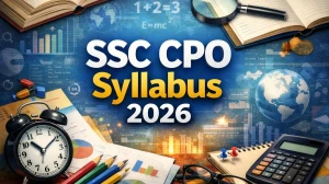 SSC CPO Syllabus 2026: Check Exam Pattern for Paper-I & Paper-2 and Subject Wise Syllabus