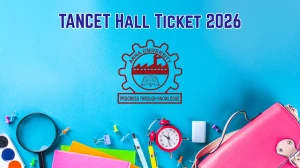 TANCET Hall Ticket 2026 Out - Download Anna University TANCET MBA, MCA Admit Card at tancet.annauniv.edu, Exam on 9 May