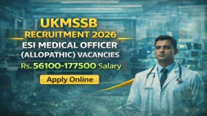 UKMSSB ESI Medical Officer (Allopathic) Recruitment 2026 Notification Out - Apply Online for 47 Posts