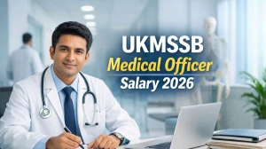 UKMSSB Medical Officer Salary 2026: Check In-Hand Salary, Pay Scale & Allowances