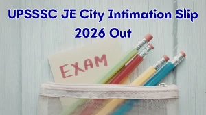 UPSSSC JE Exam City Intimation Slip 2026 Out - Download Link Here UPSSSC JE Exam City Intimation Slip 2026 Out - Download Link Here