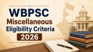 WBPSC Miscellaneous Eligibility Criteria 2026: Age Limit, Qualification, Nationality & Attempts