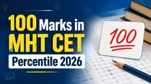 100 Marks in MHT CET Percentile 2026: Check Expected Percentile and Rank