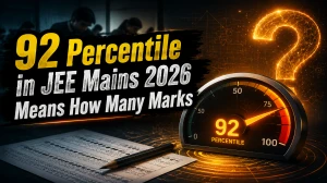 92 Percentile in JEE Mains 2026 Means How Many Marks? Expected Score, Rank & College Chances