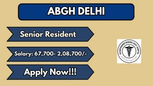ABGH Delhi Senior Resident Recruitment 2026 - Walkin for Posts ABGH Delhi Senior Resident Recruitment 2026 - Walkin for Posts