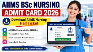 AIIMS BSc Nursing Admit Card 2026 - Download AIIMS Nursing Hall Ticket at aiimsexams.ac.in AIIMS BSc Nursing Admit Card 2026 - Download AIIMS Nursing Hall Ticket at aiimsexams.ac.in