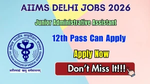 AIIMS Delhi Junior Administrative Assistant Recruitment 2026 - Apply Offline for 43 Posts AIIMS Delhi Junior Administrative Assistant Recruitment 2026 - Apply Offline for 43 Posts