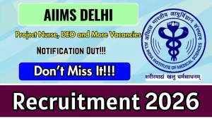 AIIMS Delhi Recruitment 2026 - Apply Online for Project Nurse, DEO and More Posts AIIMS Delhi Recruitment 2026 - Apply Online for Project Nurse, DEO and More Posts