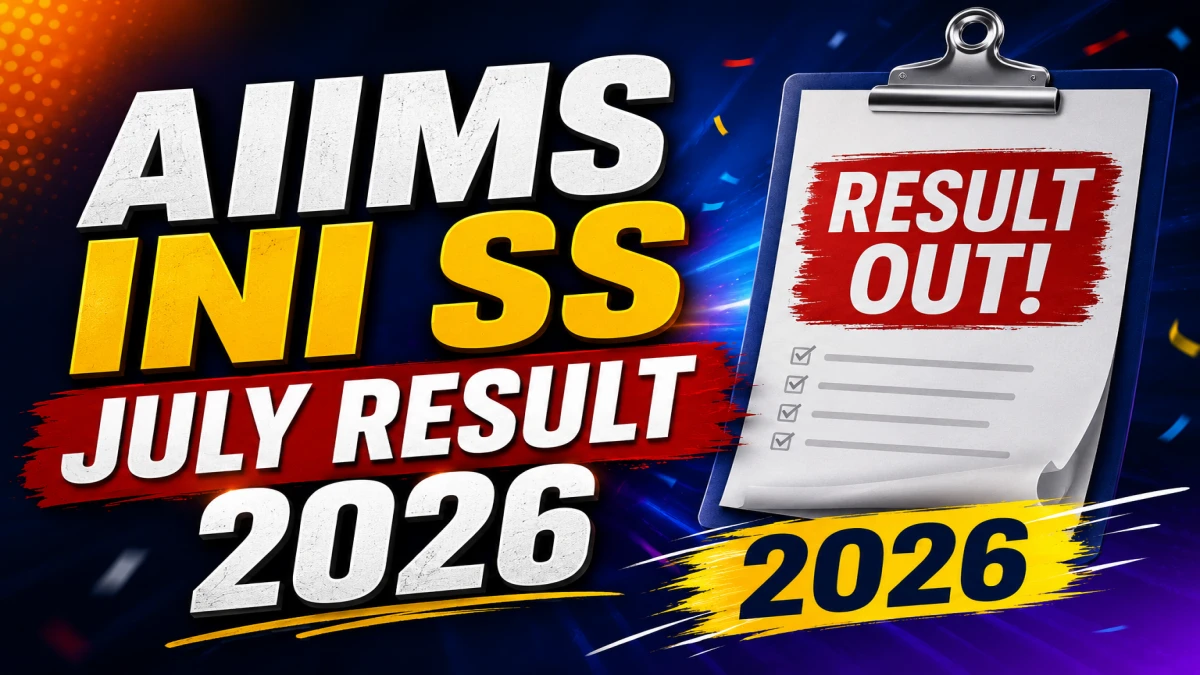 AIIMS INI SS July Result 2026 OUT (Direct Link) - Download Scorecard @ aiimsexams.ac.in