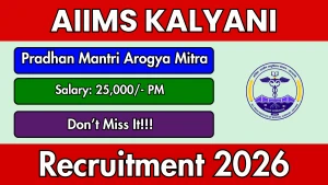 AIIMS Kalyani Pradhan Mantri Arogya Mitra Recruitment 2026 - Walkin