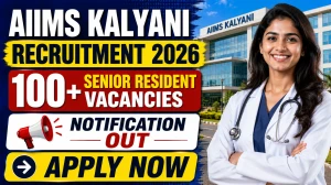 AIIMS Kalyani Senior Resident Recruitment 2026 - Apply Online for 131 Posts AIIMS Kalyani Senior Resident Recruitment 2026 - Apply Online for 131 Posts