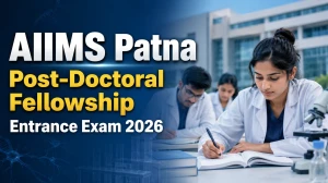AIIMS Patna Post Doctoral Fellowship Entrance Exam 2026: Apply Online, Dates, Eligibility & Seats