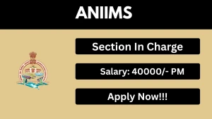 ANIIMS Section In Charge Recruitment 2026 - Apply Offline ANIIMS Section In Charge Recruitment 2026 - Apply Offline