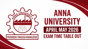 Anna University April May 2026 Exam Time Table OUT - Download BE/ BTech, ME/ MTech & MBA PDF at annauniv.edu