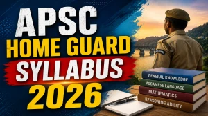APSC Home Guard Syllabus 2026 - Download PDF & Exam Pattern APSC Home Guard Syllabus 2026 - Download PDF & Exam Pattern