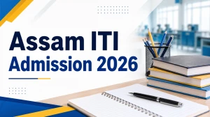 Assam ITI Admission 2026: Check Application Form, Dates, Eligibility and Counselling Schedule