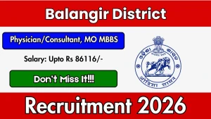 Balangir District Recruitment 2026 - Walkin for Physician/Consultant, MO MBBS Posts Balangir District Recruitment 2026 - Walkin for Physician/Consultant, MO MBBS Posts