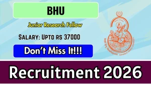 BHU Junior Research Fellow Recruitment 2026 - Apply Online