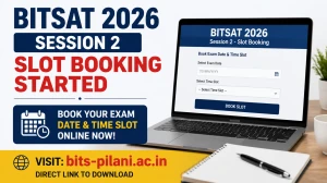 BITSAT 2026 Session 2 Slot Booking Started - Direct Link to Download Book Exam Date & Time Slot Online at bits-pilani.ac.in
