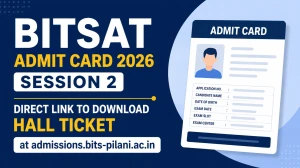 BITSAT Admit Card 2026 Session 2 Out - Direct Link to Download Hall Ticket at admissions.bits-pilani.ac.in