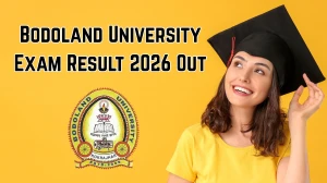 Bodoland University Exam Result 2026 Out - Direct Link to Download 1st, 2nd, 4th Semester Results at buniv.edu.in